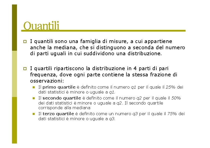 Quantili I quantili sono una famiglia di misure, a cui appartiene anche la mediana,