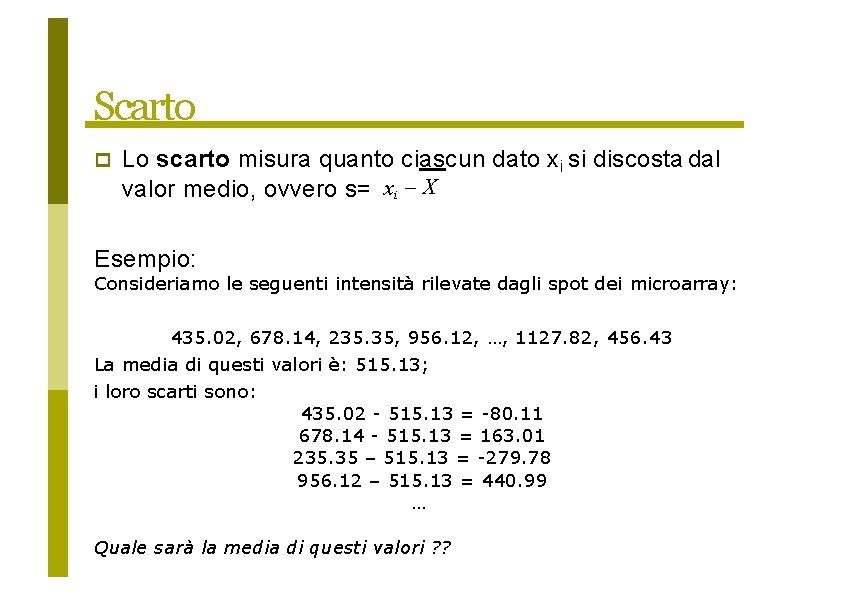 Scarto Lo scarto misura quanto ciascun dato xi si discosta dal valor medio, ovvero