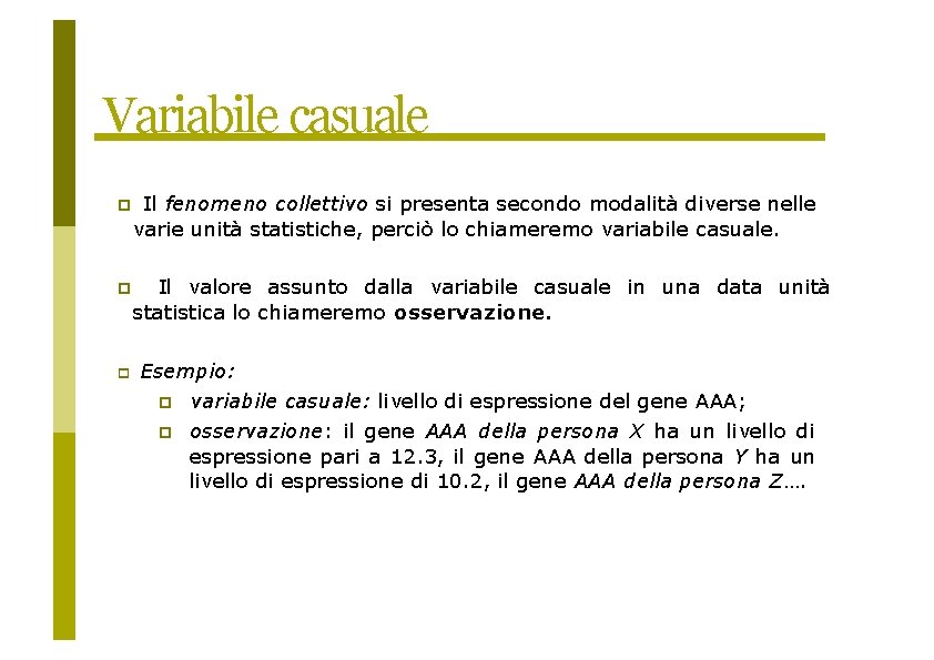 Variabile casuale Il fenomeno collettivo si presenta secondo modalità diverse nelle varie unità statistiche,