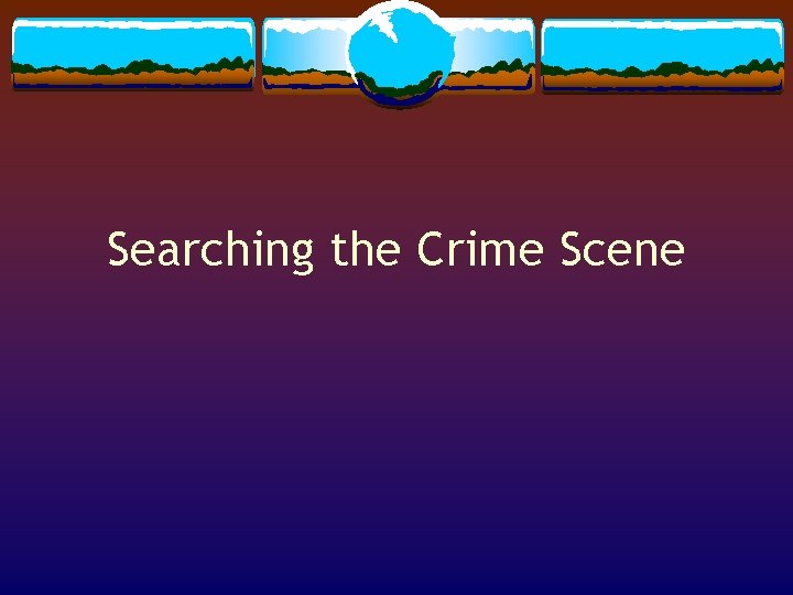 Searching the Crime Scene 