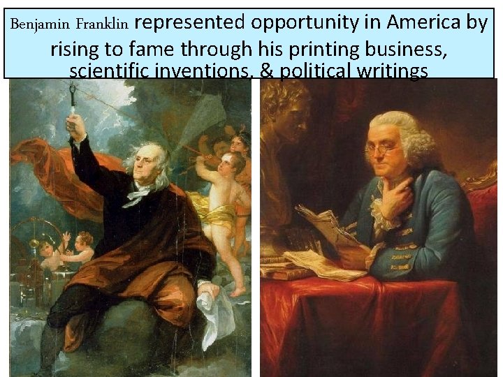 Benjamin Franklin represented opportunity in America by rising to fame through his printing business, Benjamin Franklin represented opportunity in America by rising to fame through his printing business,
