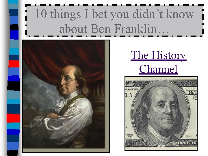 10 things I bet you didn’t know about Ben Franklin… The History Channel 10 things I bet you didn’t know about Ben Franklin… The History Channel