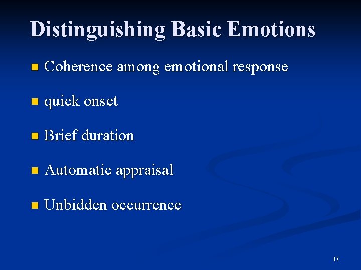 Distinguishing Basic Emotions n Coherence among emotional response n quick onset n Brief duration Distinguishing Basic Emotions n Coherence among emotional response n quick onset n Brief duration