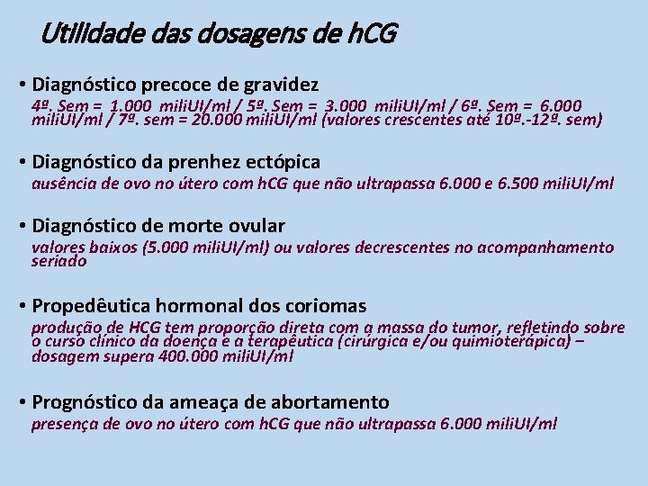 Utilidade das dosagens de h. CG • Diagnóstico precoce de gravidez 4ª. Sem =