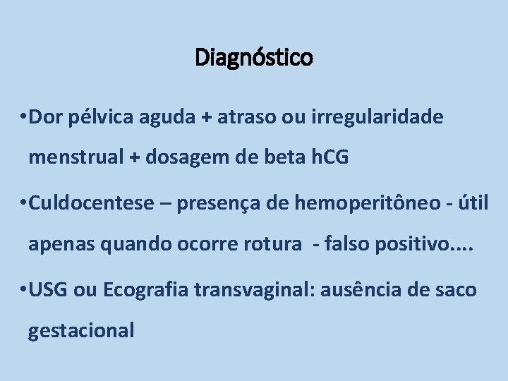 Diagnóstico • Dor pélvica aguda + atraso ou irregularidade menstrual + dosagem de beta