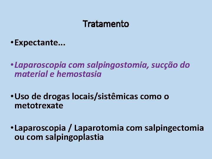 Tratamento • Expectante. . . • Laparoscopia com salpingostomia, sucção do material e hemostasia