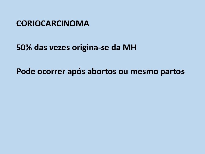 CORIOCARCINOMA 50% das vezes origina-se da MH Pode ocorrer após abortos ou mesmo partos