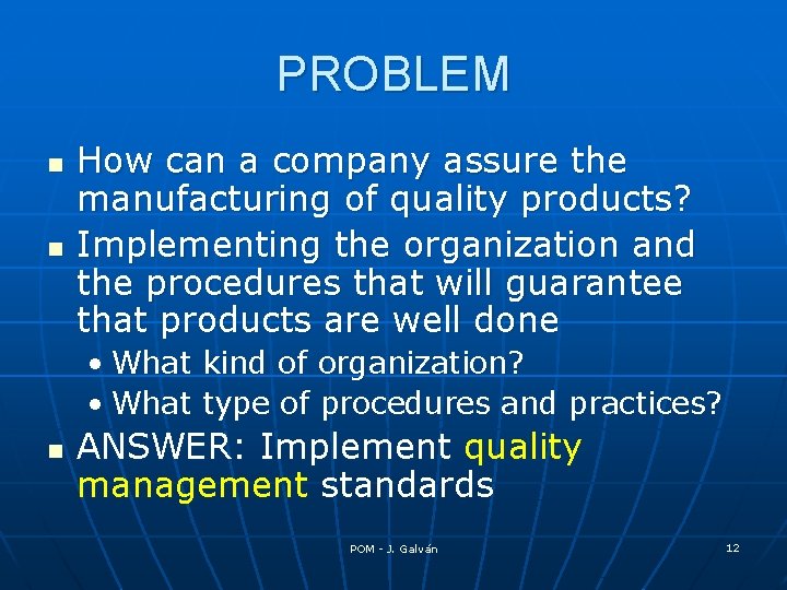PROBLEM n n How can a company assure the manufacturing of quality products? Implementing