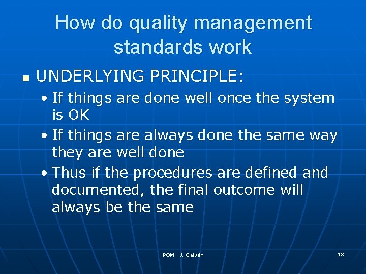 How do quality management standards work n UNDERLYING PRINCIPLE: • If things are done