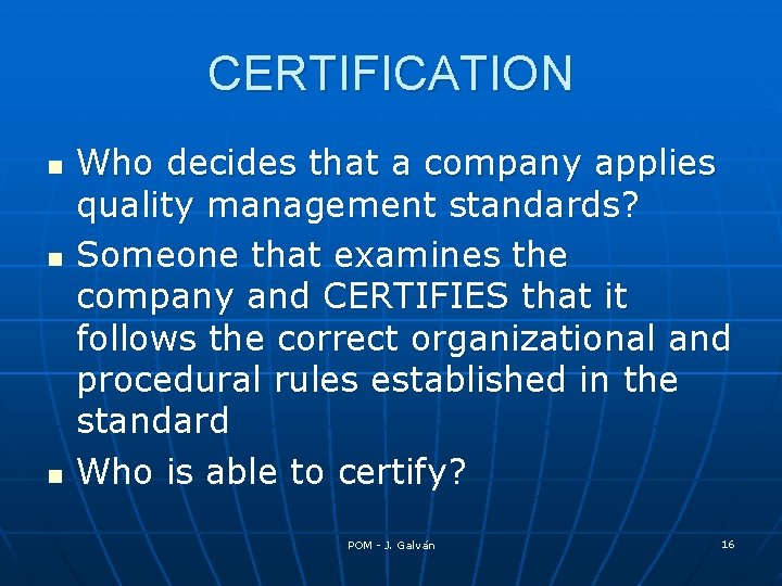 CERTIFICATION n n n Who decides that a company applies quality management standards? Someone