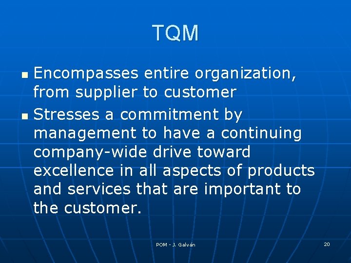 TQM Encompasses entire organization, from supplier to customer n Stresses a commitment by management