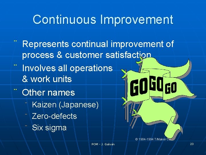 Continuous Improvement ¨ Represents continual improvement of process & customer satisfaction ¨ Involves all