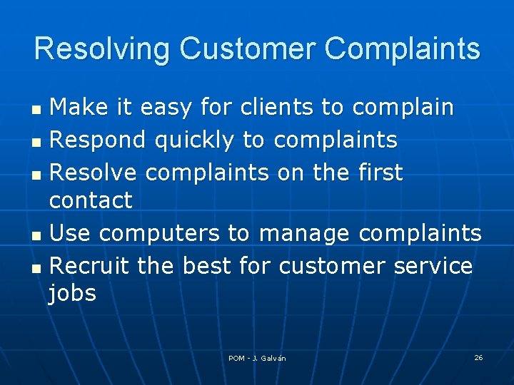Resolving Customer Complaints Make it easy for clients to complain n Respond quickly to