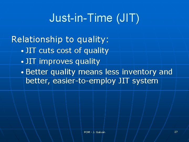 Just-in-Time (JIT) Relationship to quality: • JIT cuts cost of quality • JIT improves Just-in-Time (JIT) Relationship to quality: • JIT cuts cost of quality • JIT improves