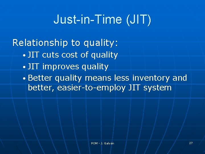 Just-in-Time (JIT) Relationship to quality: • JIT cuts cost of quality • JIT improves