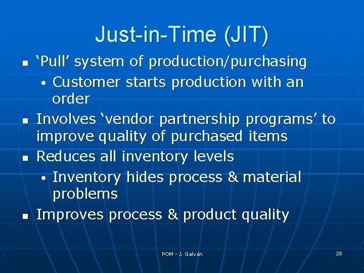 Just-in-Time (JIT) n n ‘Pull’ system of production/purchasing • Customer starts production with an