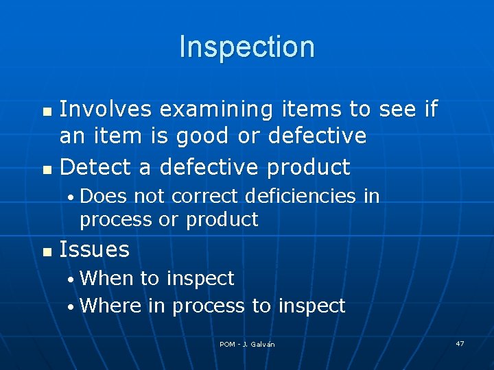 Inspection Involves examining items to see if an item is good or defective n