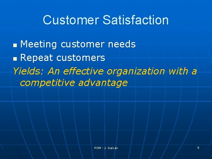 Customer Satisfaction Meeting customer needs n Repeat customers Yields: An effective organization with a