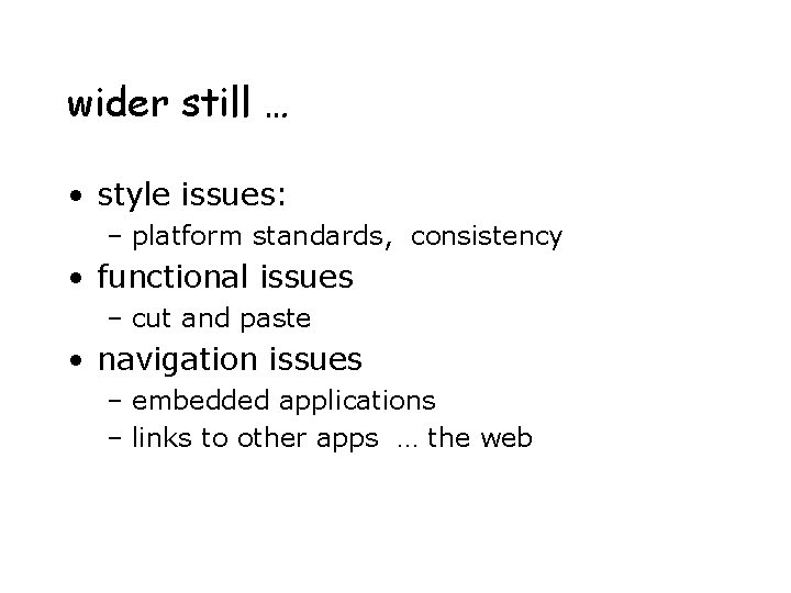 wider still … • style issues: – platform standards, consistency • functional issues –