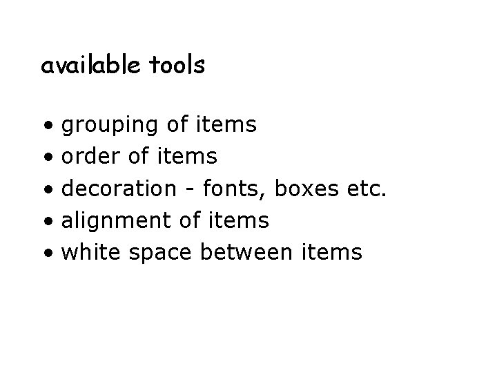 available tools • grouping of items • order of items • decoration - fonts,