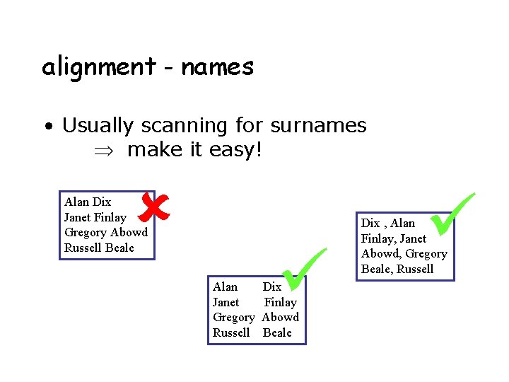 alignment - names • Usually scanning for surnames make it easy! Alan Dix Janet