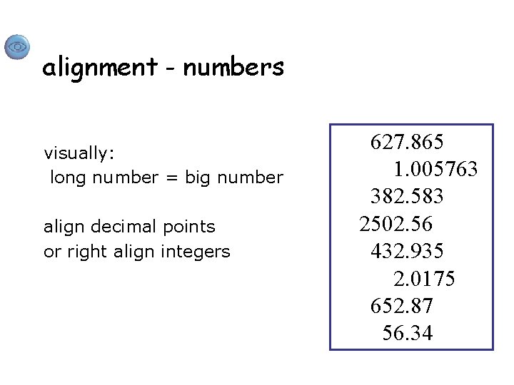 alignment - numbers visually: long number = big number align decimal points or right