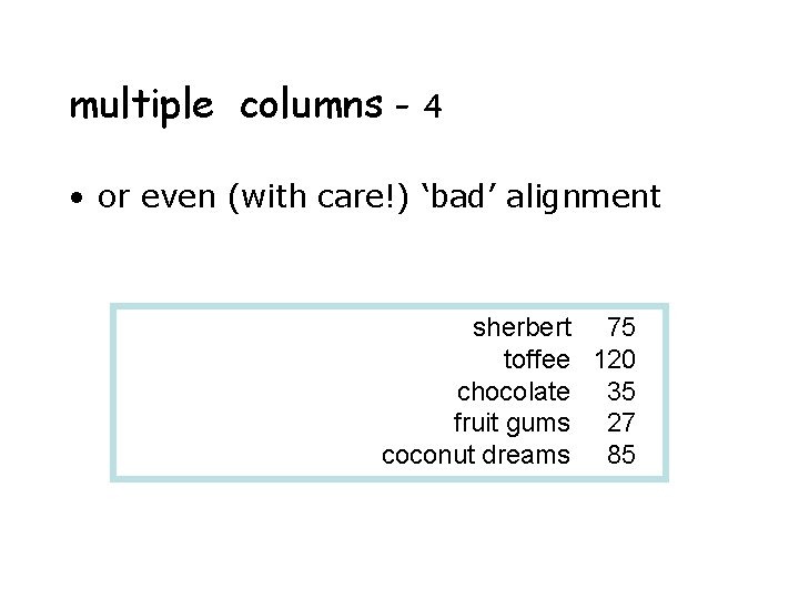 multiple columns - 4 • or even (with care!) ‘bad’ alignment sherbert 75 toffee