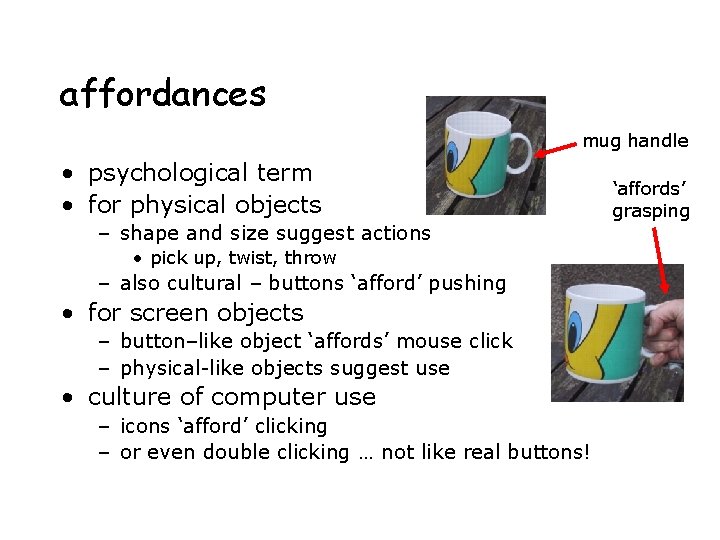 affordances mug handle • psychological term • for physical objects – shape and size