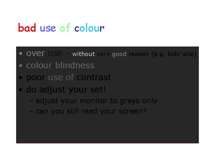 bad use of colour • • over use - without very good reason (e.