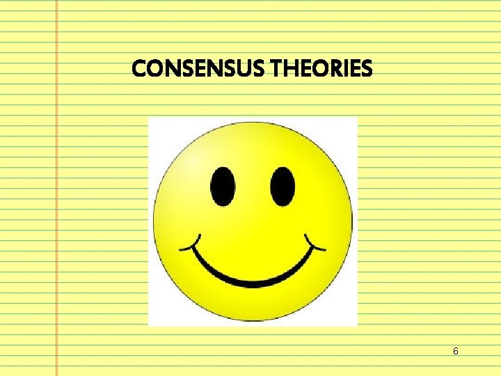 CONSENSUS THEORIES 6 