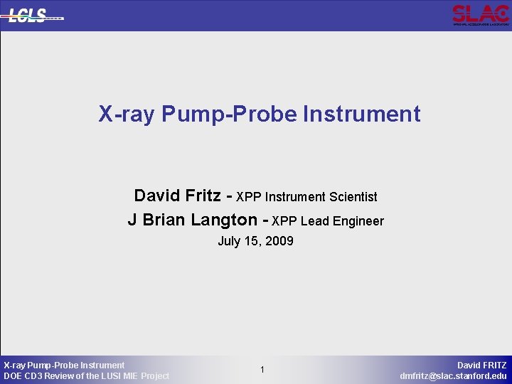 X-ray Pump-Probe Instrument David Fritz - XPP Instrument Scientist J Brian Langton - XPP