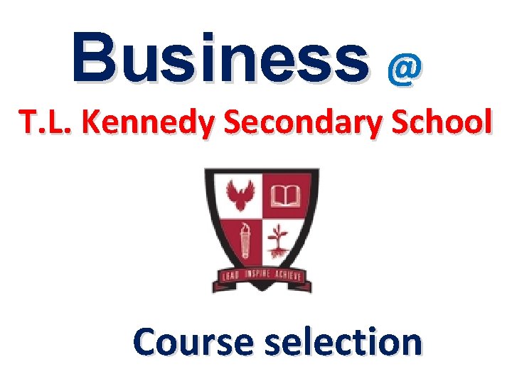 Business @ T. L. Kennedy Secondary School Course selection 