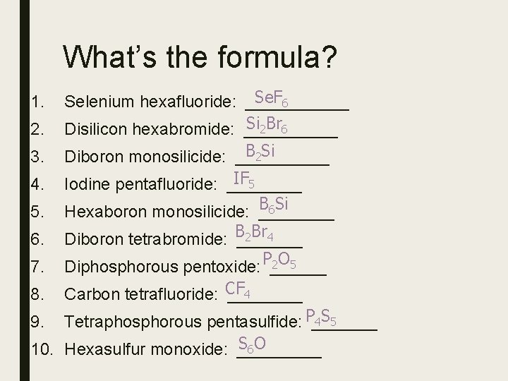 What’s the formula? 1. 2. 3. 4. 5. Se. F 6 Selenium hexafluoride: ______ What’s the formula? 1. 2. 3. 4. 5. Se. F 6 Selenium hexafluoride: ______