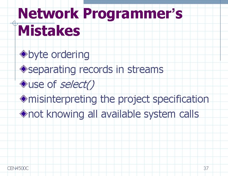 Network Programmer’s Mistakes byte ordering separating records in streams use of select() misinterpreting the