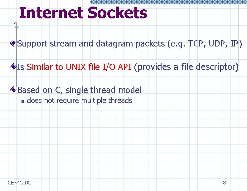 Internet Sockets Support stream and datagram packets (e. g. TCP, UDP, IP) Is Similar