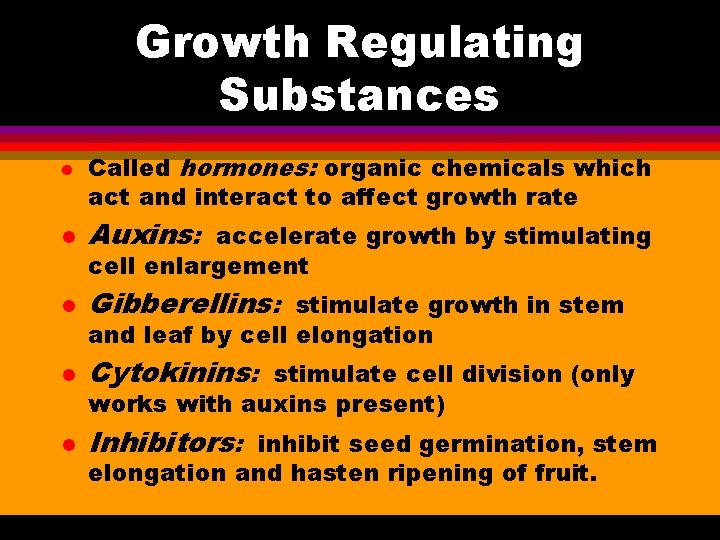 Growth Regulating Substances l Called hormones: organic chemicals which act and interact to affect