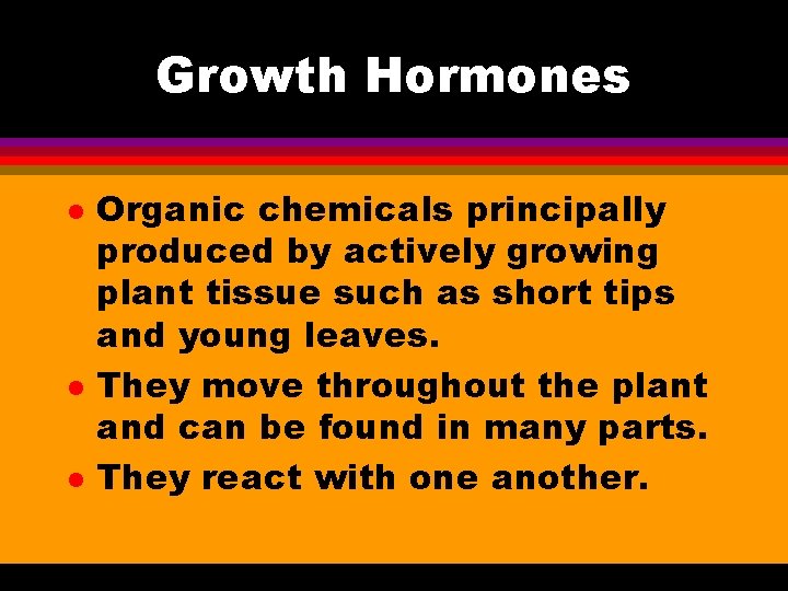 Growth Hormones l l l Organic chemicals principally produced by actively growing plant tissue