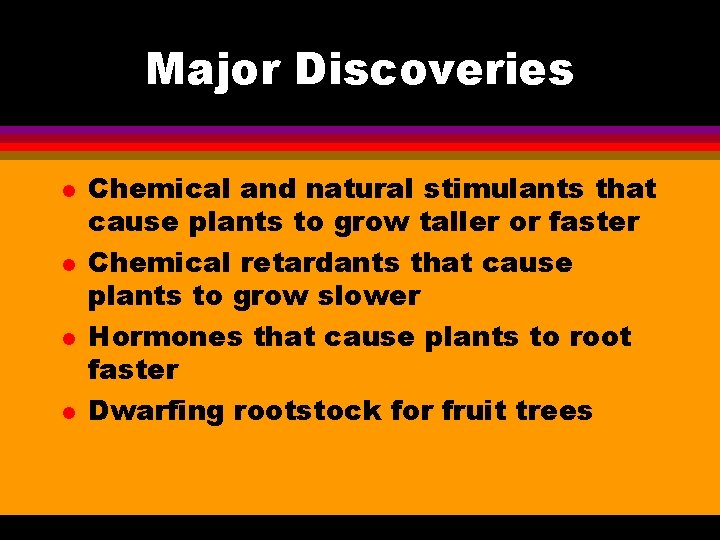 Major Discoveries l l Chemical and natural stimulants that cause plants to grow taller