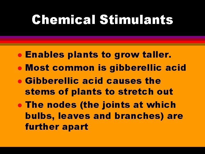 Chemical Stimulants l l Enables plants to grow taller. Most common is gibberellic acid