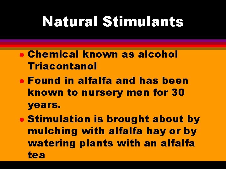 Natural Stimulants l l l Chemical known as alcohol Triacontanol Found in alfalfa and