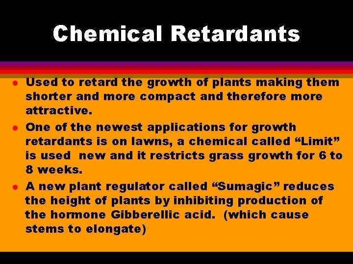 Chemical Retardants l l l Used to retard the growth of plants making them