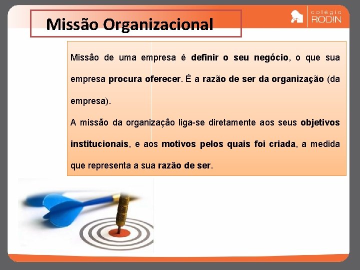 Missão Organizacional Missão de uma empresa é definir o seu negócio, o que sua