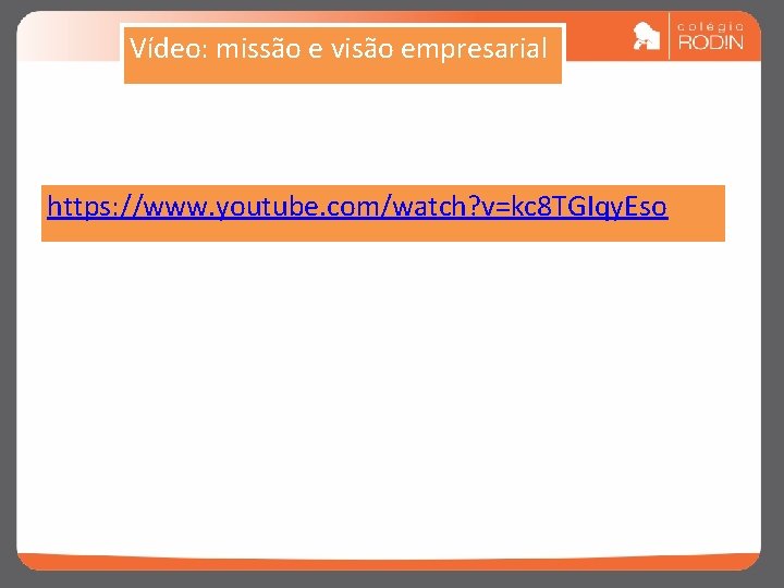 Vídeo: missão e visão empresarial https: //www. youtube. com/watch? v=kc 8 TGIqy. Eso 