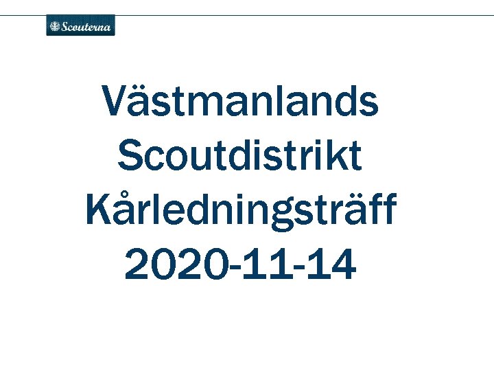 . Västmanlands Scoutdistrikt Kårledningsträff 2020 -11 -14 