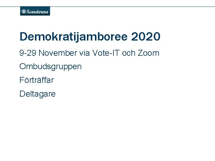 . Demokratijamboree 2020 9 -29 November via Vote-IT och Zoom Ombudsgruppen Förträffar Deltagare 