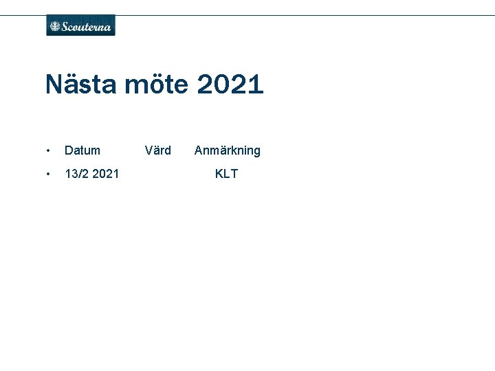 . Nästa möte 2021 • Datum • 13/2 2021 KLT Värd Anmärkning 