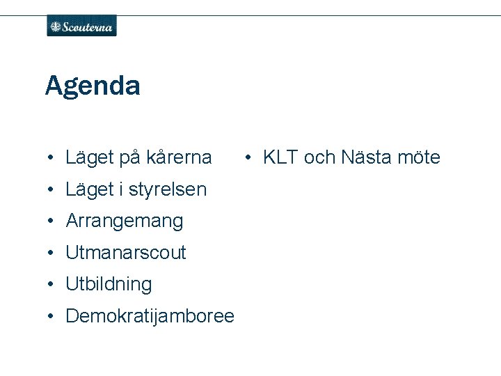 . Agenda • Läget på kårerna • Läget i styrelsen • Arrangemang • Utmanarscout