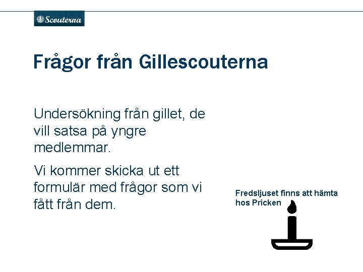 . Frågor från Gillescouterna Undersökning från gillet, de vill satsa på yngre medlemmar. Vi