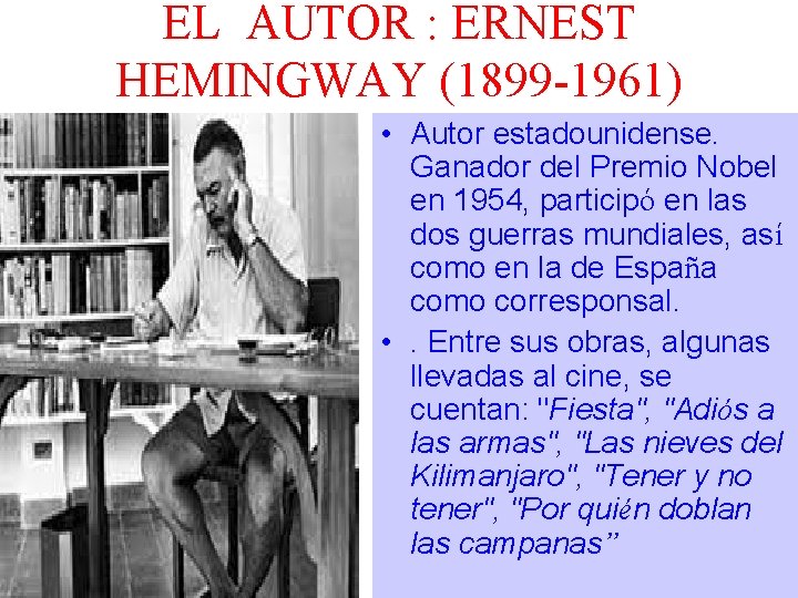 EL AUTOR : ERNEST HEMINGWAY (1899 -1961) • Autor estadounidense. Ganador del Premio Nobel EL AUTOR : ERNEST HEMINGWAY (1899 -1961) • Autor estadounidense. Ganador del Premio Nobel