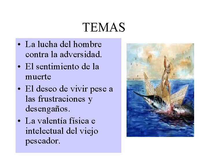 TEMAS • La lucha del hombre contra la adversidad. • El sentimiento de la TEMAS • La lucha del hombre contra la adversidad. • El sentimiento de la